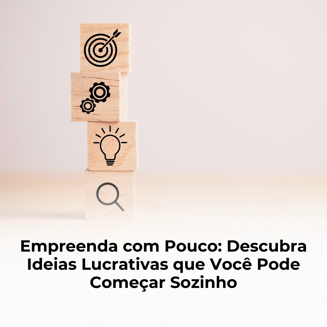 Empreenda com Pouco: Descubra Ideias Lucrativas que Você Pode Começar Sozinho