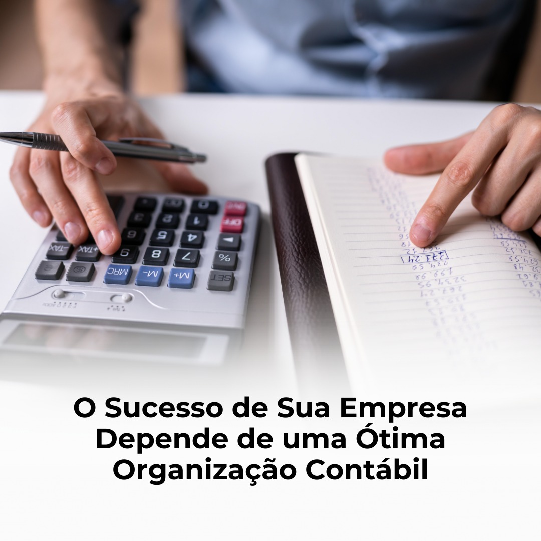 O Sucesso de Sua Empresa Depende de uma Ótima Organização Contábil