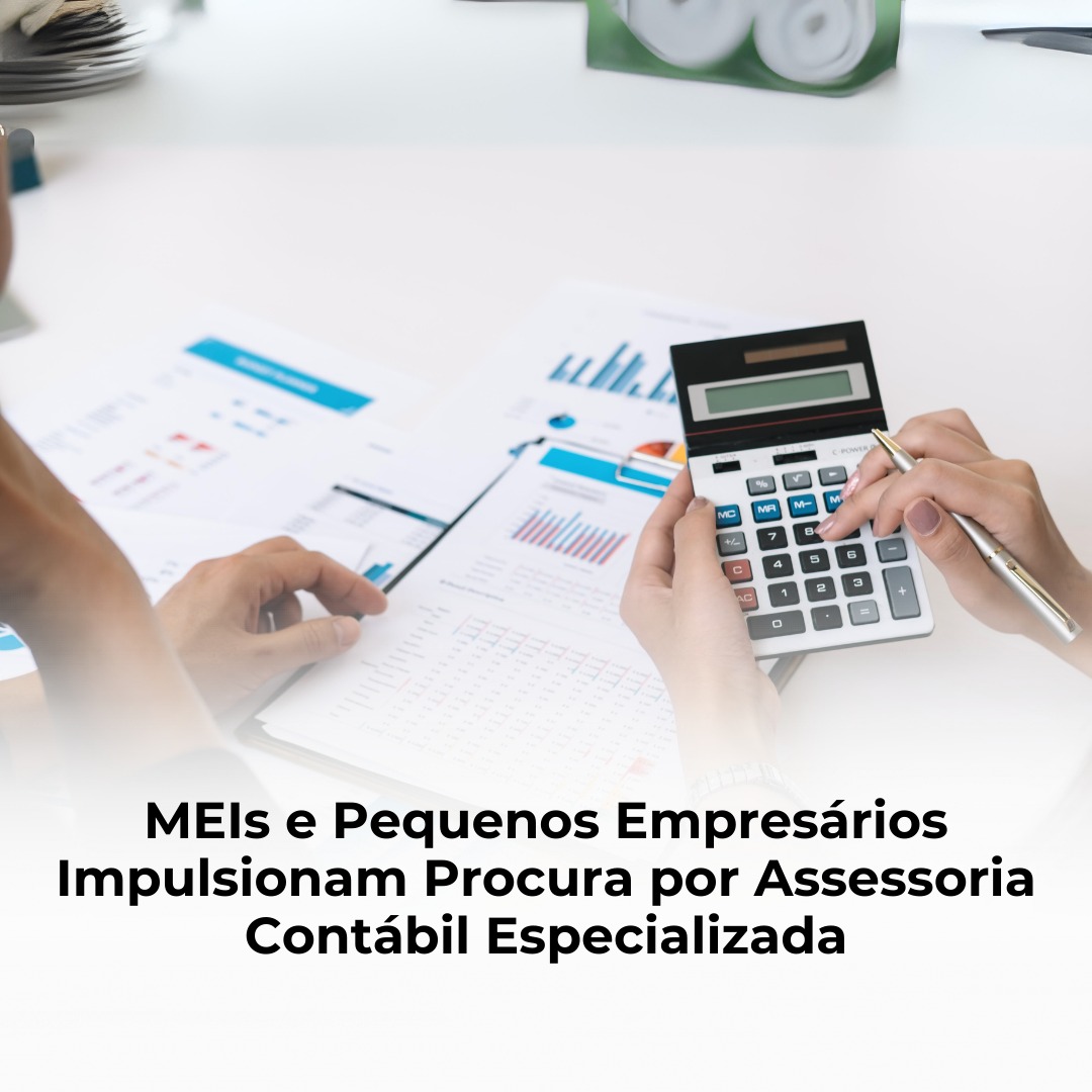 MEIs e Pequenos Empresários Impulsionam Procura por Assessoria Contábil Especializada