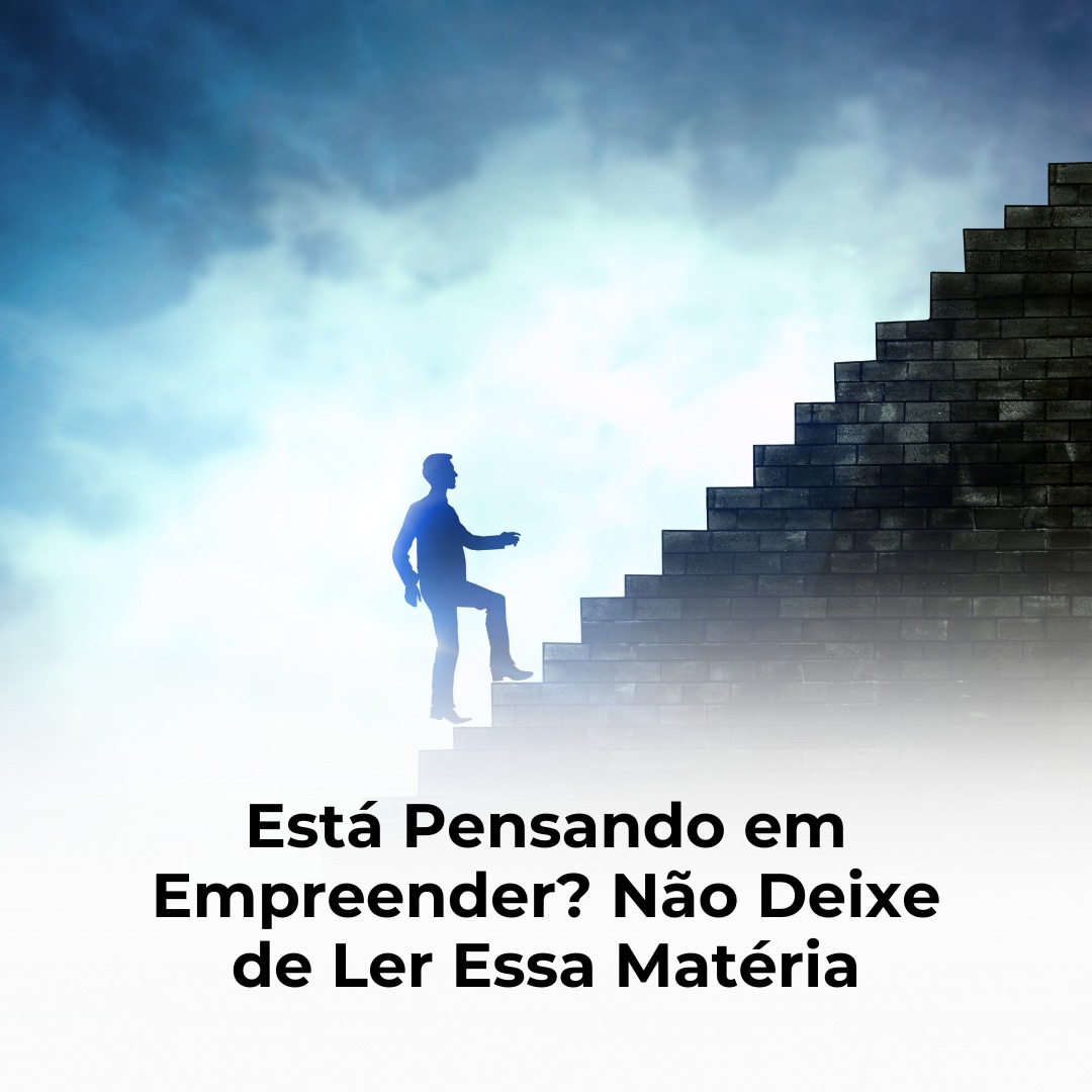 Está Pensando em Empreender? Não Deixe de Ler Essa Matéria