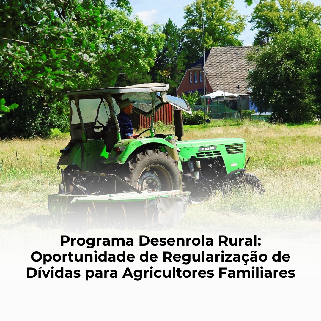 Programa Desenrola Rural: Oportunidade de Regularização de Dívidas para Agricultores Familiares