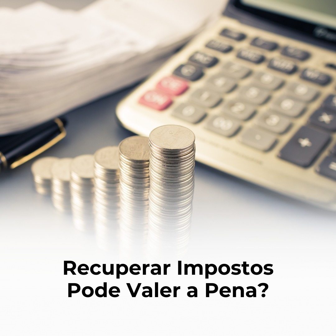 Recuperar Impostos Pode Valer a Pena?