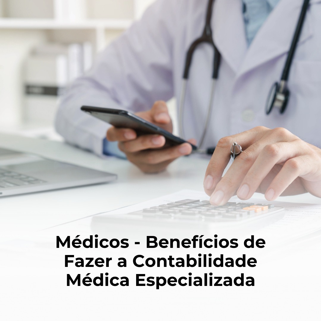 Médicos - Benefícios de Fazer a Contabilidade Médica Especializada