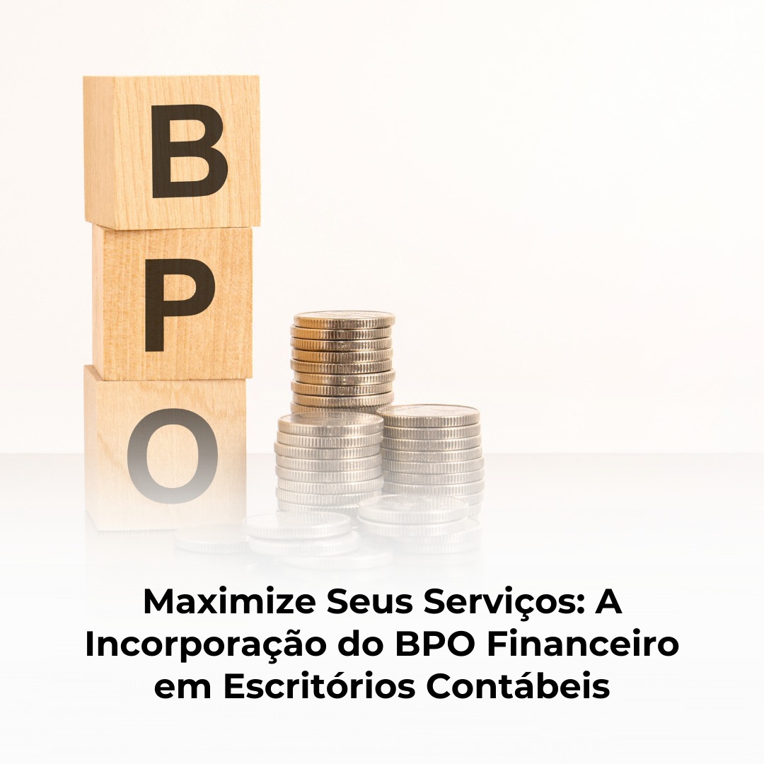 Maximize Seus Serviços: A Incorporação do BPO Financeiro em Escritórios Contábeis