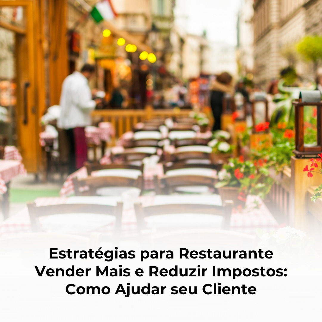 Estratégias para Restaurante Vender Mais e Reduzir Impostos: Como Ajudar seu Cliente