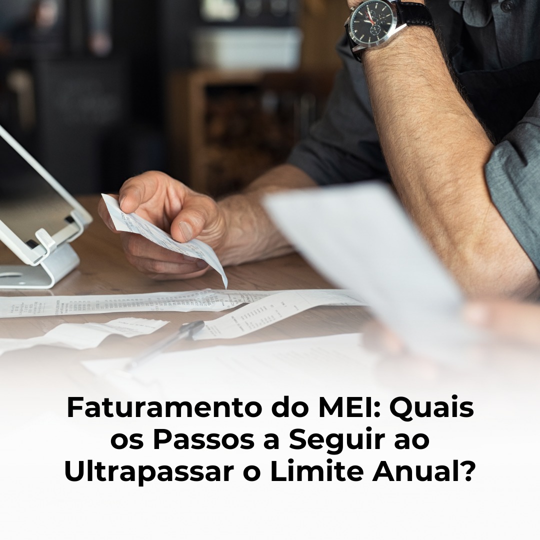 Faturamento do MEI: Quais os Passos a Seguir ao Ultrapassar o Limite Anual?