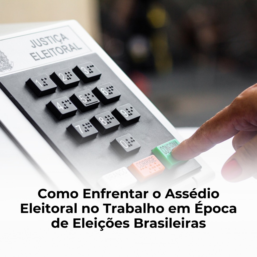 Como Enfrentar o Assédio Eleitoral no Trabalho em Época de Eleições Brasileiras