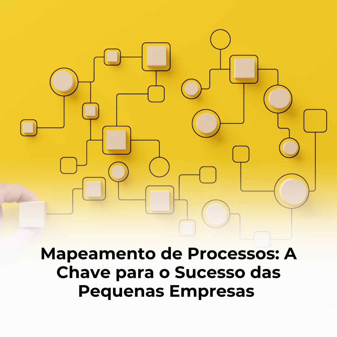 Mapeamento de Processos: A Chave para o Sucesso das Pequenas Empresas