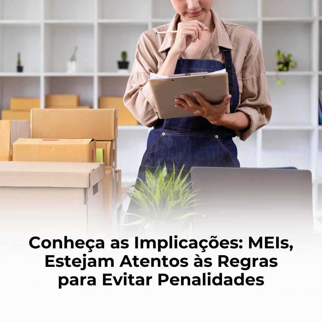 Conheça as Implicações: MEIs, Estejam Atentos às Regras para Evitar Penalidades